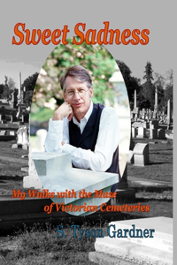 Sweet Sadness: My Walks with the Muse of Victorian Cemeteries