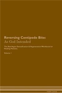 Reversing Centipede Bite: As God Intended the Raw Vegan Plant-Based Detoxification & Regeneration Workbook for Healing Patients. Volume 1