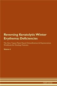 Reversing Keratolytic Winter Erythema: Deficiencies The Raw Vegan Plant-Based Detoxification & Regeneration Workbook for Healing Patients. Volume 4