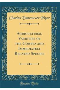 Agricultural Varieties of the Cowpea and Immediately Related Species (Classic Reprint)