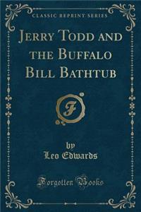 Jerry Todd and the Buffalo Bill Bathtub (Classic Reprint)