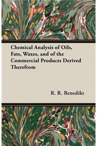 Chemical Analysis of Oils, Fats, Waxes, and of the Commercial Products Derived Therefrom