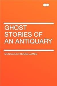 Ghost Stories of an Antiquary