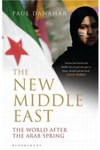 The New Middle East: The World After the Arab Spring