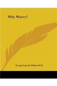 Why Worry?