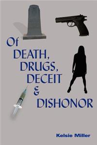 Of Death, Drugs, Deceit and Dishonor