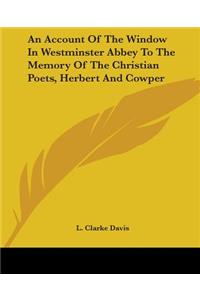 Account of the Window in Westminster Abbey to the Memory of the Christian Poets, Herbert and Cowper