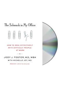 The Schmuck in My Office: How to Deal Effectively with Difficult People at Work