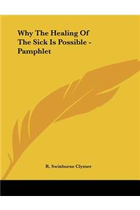 Why The Healing Of The Sick Is Possible - Pamphlet