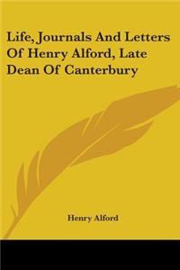 Life, Journals And Letters Of Henry Alford, Late Dean Of Canterbury