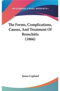 The Forms, Complications, Causes, And Treatment Of Bronchitis (1866)