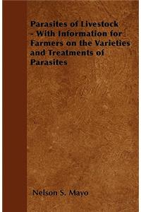 Parasites of Livestock - With Information for Farmers on the Varieties and Treatments of Parasites