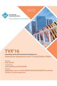 TVX 16 ACM International Conference on Interactive Experiences for TV and Online Video