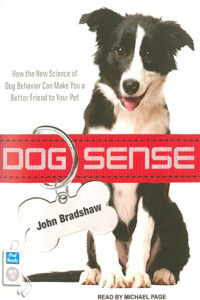 Dog Sense: How the New Science of Dog Behavior Can Make You a Better Friend to Your Pet