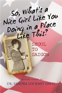 So What's a Nice Girl Like You Doing in a Place Like This? Seoul to Saigon