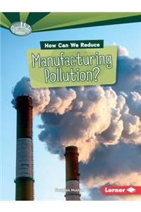 How Can We Reduce Manufacturing Pollution?