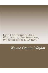 Land Ownership & Use in Wollescote, Old Swinford, Worcestershire 1710-1830