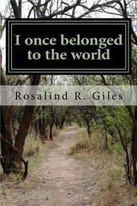 I once belonged to the world