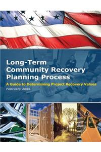 Long-Term Community Recovery Planning Process - A Guide to Determining Project Recovery Values