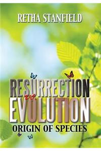 Resurrection vs. Evolution: Origin of Species