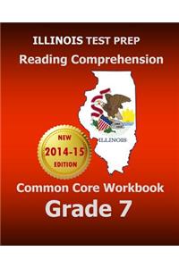 Illinois Test Prep Reading Comprehension Common Core Workbook Grade 7: Covers the Literature and Informational Text Reading Standards