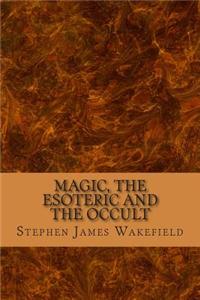 Magic, the Esoteric and the Occult