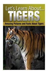 Tigers: Amazing Pictures and Facts about Tigers
