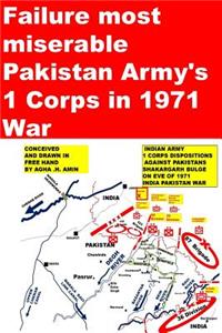 Failure most miserable-Pakistan Armys 1 Corps in 1971 War