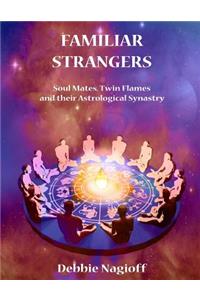 FAMILIAR STRANGERS - Soul Mates, Twin Flames and their Astrological Synastry