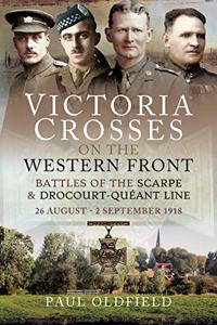 Victoria Crosses on the Western Front - Battles of the Scarpe 1918 and Drocourt-Queant Line