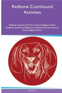 Redbone Coonhound Activities Redbone Coonhound Tricks, Games & Agility. Includes: Redbone Coonhound Beginner to Advanced Tricks, Series of Games, Agility and More