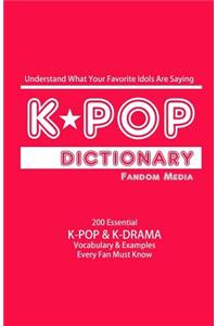 Kpop Dictionary: 500 Essential K-Pop & K-Drama Vocabulary & Examples Every Fan Must Know