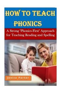 How to Teach Phonics: A Strong 'phonics-First' Approach for Teaching Reading and Spelling