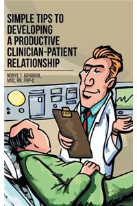 Simple Tips to Developing a Productive Clinician-Patient Relationship
