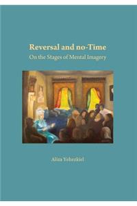 Reversal and no-Time: On the Stages of Mental Imagry