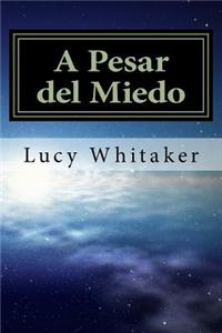 A Pesar del Miedo: Porque El Amor Es Mas Fuerte Que El Miedo