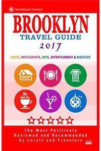 Brooklyn Travel Guide 2017: Shops, Restaurants, Arts, Entertainment and Nightlife in Brooklyn, New York (City Travel Guide 2017)