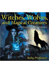 Witches, Wolves, and Magical Creatures Children's European Folktales