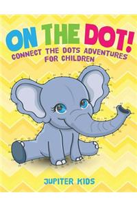 On The Dot! Connect the Dots Adventures for Children
