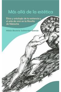 Más allá de la estética: Ética y ontología de la existencia y el arte de vivir en la filosofía de Nietzsche