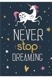Unicorn Notebook Never Stop Dreaming