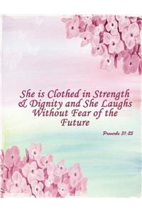 She Is Clothed in Strength & Dignity and She Laughs Without Fear of the Future