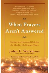 When Prayers Aren't Answered: Opening the Heart and Quieting the Mind in Challenging Times