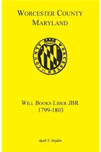 Worcester County, Maryland Will Books, Liber JBR, 1799-1803