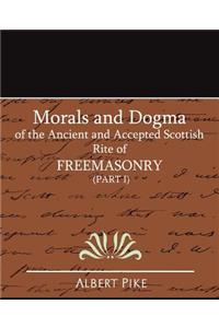 Morals and Dogma of the Ancient and Accepted Scottish Rite of Freemasonry (Part I)