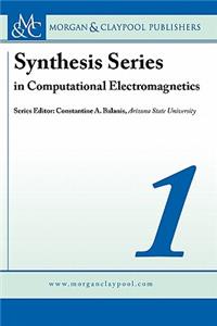 Synthesis Series in Computational Electromagnetics Volume 1