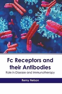FC Receptors and Their Antibodies: Role in Disease and Immunotherapy