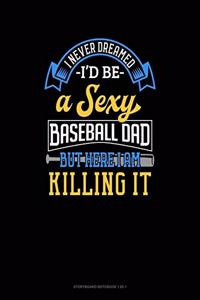 I Never Dreamed I'd Be A Sexy Baseball Dad But Here I Am Killing It