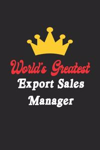 World's Greatest Export Sales Manager Notebook - Funny Export Sales Manager Journal Gift