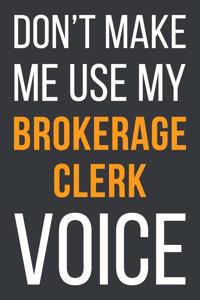 Don't Make Me Use My Brokerage Clerk Voice